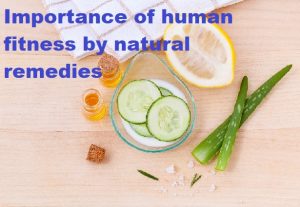 Importance of human fitness by natural remedies